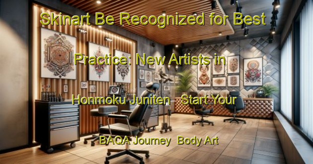Skinart Be Recognized for Best Practice: New Artists in Honmoku Juniten - Start Your BAQA Journey | Body Art Qualification Authority | BAQA-Japan