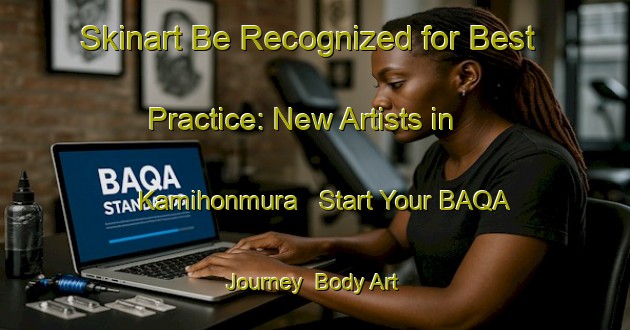 Skinart Be Recognized for Best Practice: New Artists in Kamihonmura - Start Your BAQA Journey | Body Art Qualification Authority | BAQA-Japan