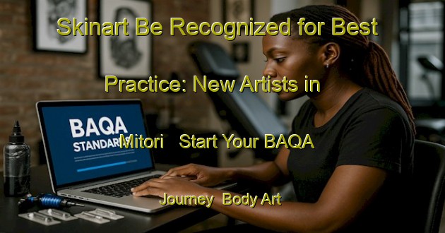 Skinart Be Recognized for Best Practice: New Artists in Mitori - Start Your BAQA Journey | Body Art Qualification Authority | BAQA-Japan