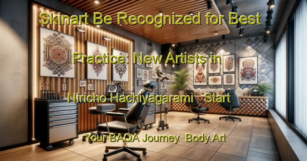 Skinart Be Recognized for Best Practice: New Artists in Niricho Hachiyagarami - Start Your BAQA Journey | Body Art Qualification Authority | BAQA-Japan