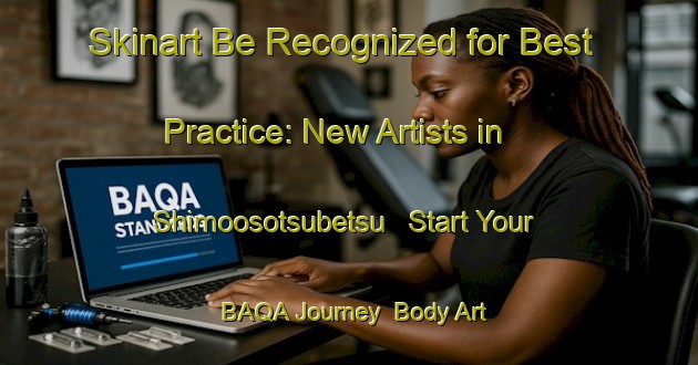 Skinart Be Recognized for Best Practice: New Artists in Shimoosotsubetsu - Start Your BAQA Journey | Body Art Qualification Authority | BAQA-Japan