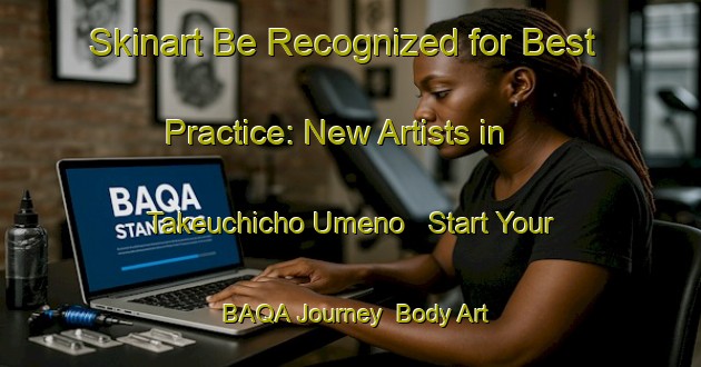 Skinart Be Recognized for Best Practice: New Artists in Takeuchicho Umeno - Start Your BAQA Journey | Body Art Qualification Authority | BAQA-Japan