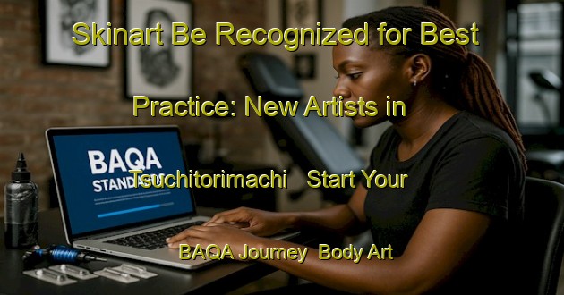 Skinart Be Recognized for Best Practice: New Artists in Tsuchitorimachi - Start Your BAQA Journey | Body Art Qualification Authority | BAQA-Japan