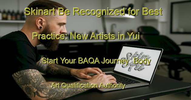Skinart Be Recognized for Best Practice: New Artists in Yui - Start Your BAQA Journey | Body Art Qualification Authority | BAQA-Japan
