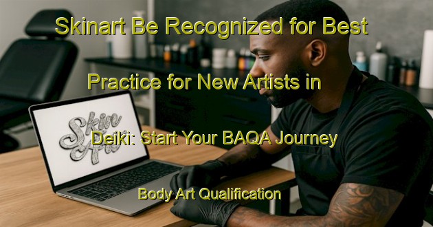 Skinart Be Recognized for Best Practice for New Artists in Deiki: Start Your BAQA Journey | Body Art Qualification Authority | BAQA-Japan