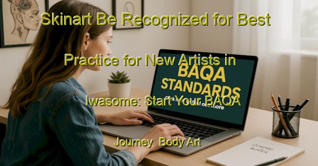 Skinart Be Recognized for Best Practice for New Artists in Iwasome: Start Your BAQA Journey | Body Art Qualification Authority | BAQA-Japan