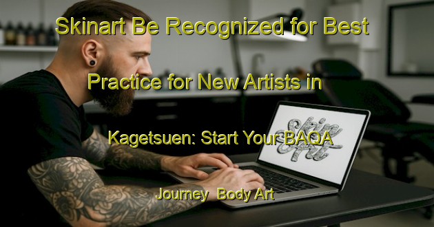 Skinart Be Recognized for Best Practice for New Artists in Kagetsuen: Start Your BAQA Journey | Body Art Qualification Authority | BAQA-Japan