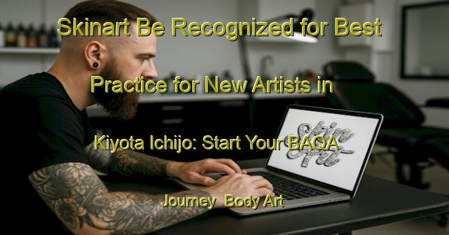 Skinart Be Recognized for Best Practice for New Artists in Kiyota Ichijo: Start Your BAQA Journey | Body Art Qualification Authority | BAQA-Japan