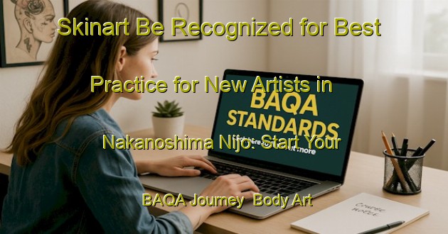 Skinart Be Recognized for Best Practice for New Artists in Nakanoshima Nijo: Start Your BAQA Journey | Body Art Qualification Authority | BAQA-Japan