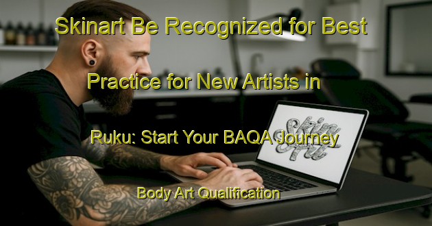 Skinart Be Recognized for Best Practice for New Artists in Ruku: Start Your BAQA Journey | Body Art Qualification Authority | BAQA-Japan