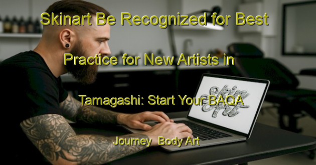 Skinart Be Recognized for Best Practice for New Artists in Tamagashi: Start Your BAQA Journey | Body Art Qualification Authority | BAQA-Japan