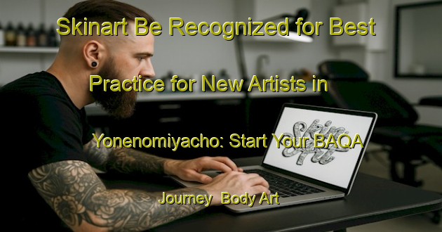 Skinart Be Recognized for Best Practice for New Artists in Yonenomiyacho: Start Your BAQA Journey | Body Art Qualification Authority | BAQA-Japan