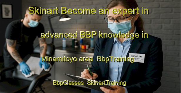 Skinart Become an expert in advanced BBP knowledge in Minamitoyo area | BbpTraining | BbpClasses | SkinartTraining-Japan