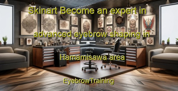 Skinart Become an expert in advanced eyebrow shaping in Hamamisawa area | EyebrowTraining | EyebrowClasses | SkinartTraining-Japan