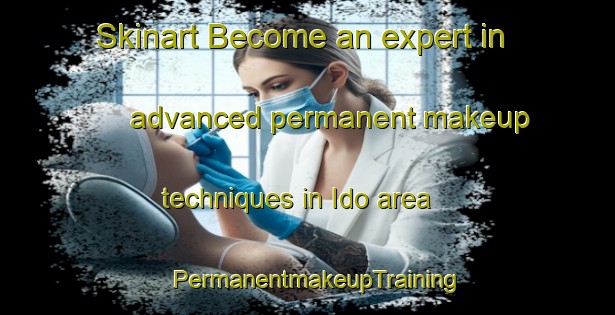 Skinart Become an expert in advanced permanent makeup techniques in Ido area | PermanentmakeupTraining | PermanentmakeupClasses | SkinartTraining-Japan