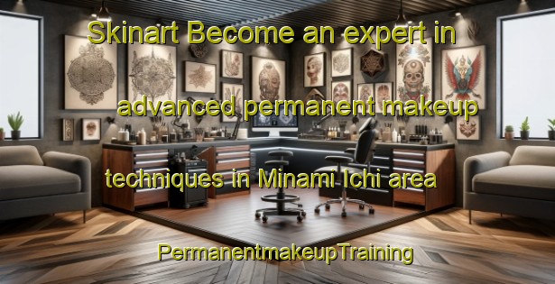 Skinart Become an expert in advanced permanent makeup techniques in Minami Ichi area | PermanentmakeupTraining | PermanentmakeupClasses | SkinartTraining-Japan