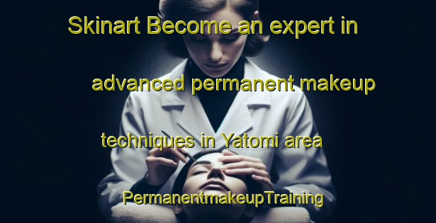 Skinart Become an expert in advanced permanent makeup techniques in Yatomi area | PermanentmakeupTraining | PermanentmakeupClasses | SkinartTraining-Japan