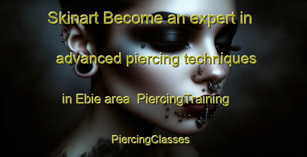 Skinart Become an expert in advanced piercing techniques in Ebie area | PiercingTraining | PiercingClasses | SkinartTraining-Japan