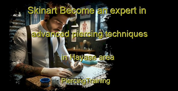 Skinart Become an expert in advanced piercing techniques in Hayase area | PiercingTraining | PiercingClasses | SkinartTraining-Japan