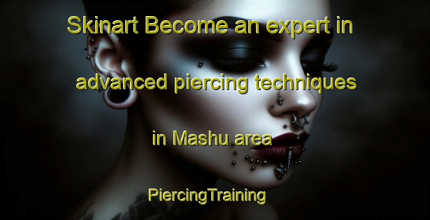 Skinart Become an expert in advanced piercing techniques in Mashu area | PiercingTraining | PiercingClasses | SkinartTraining-Japan