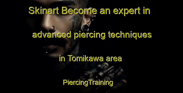 Skinart Become an expert in advanced piercing techniques in Tomikawa area | PiercingTraining | PiercingClasses | SkinartTraining-Japan