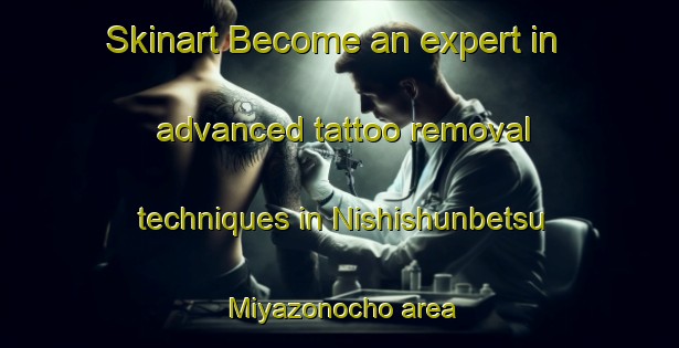 Skinart Become an expert in advanced tattoo removal techniques in Nishishunbetsu Miyazonocho area | RemovalTraining | RemovalClasses | SkinartTraining-Japan