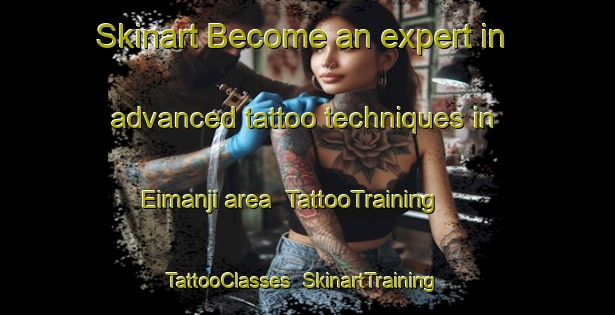 Skinart Become an expert in advanced tattoo techniques in Eimanji area | TattooTraining | TattooClasses | SkinartTraining-Japan
