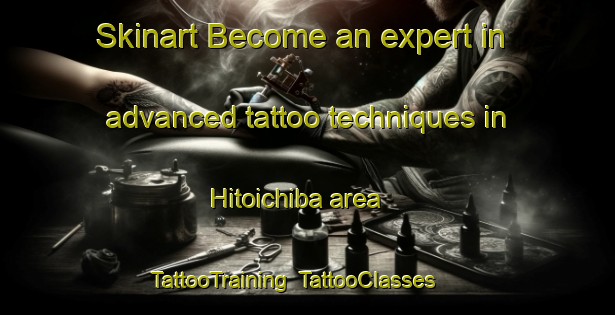 Skinart Become an expert in advanced tattoo techniques in Hitoichiba area | TattooTraining | TattooClasses | SkinartTraining-Japan