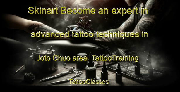 Skinart Become an expert in advanced tattoo techniques in Joto Chuo area | TattooTraining | TattooClasses | SkinartTraining-Japan