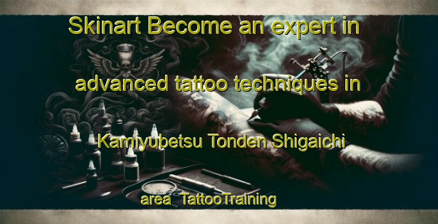 Skinart Become an expert in advanced tattoo techniques in Kamiyubetsu Tonden Shigaichi area | TattooTraining | TattooClasses | SkinartTraining-Japan