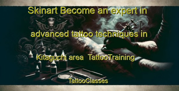 Skinart Become an expert in advanced tattoo techniques in Kitaguchi area | TattooTraining | TattooClasses | SkinartTraining-Japan