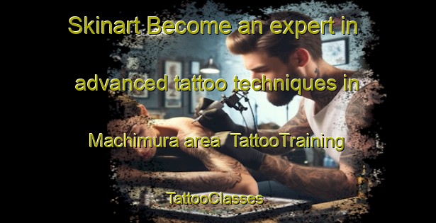 Skinart Become an expert in advanced tattoo techniques in Machimura area | TattooTraining | TattooClasses | SkinartTraining-Japan