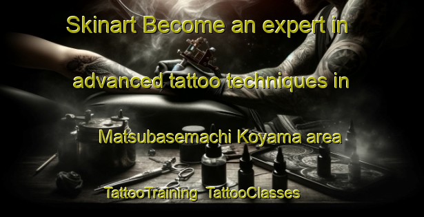 Skinart Become an expert in advanced tattoo techniques in Matsubasemachi Koyama area | TattooTraining | TattooClasses | SkinartTraining-Japan