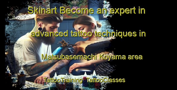 Skinart Become an expert in advanced tattoo techniques in Matsubasemachi Koyama area | TattooTraining | TattooClasses | SkinartTraining-Japan