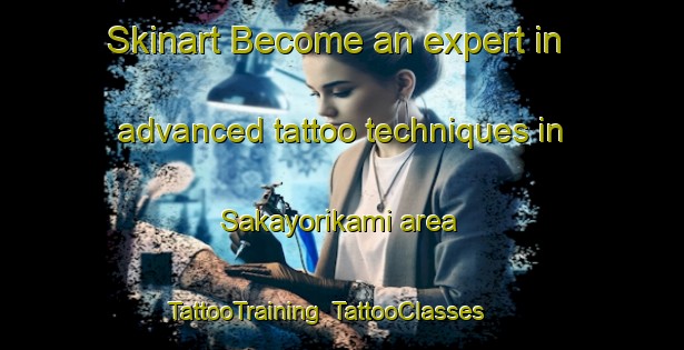 Skinart Become an expert in advanced tattoo techniques in Sakayorikami area | TattooTraining | TattooClasses | SkinartTraining-Japan
