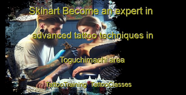 Skinart Become an expert in advanced tattoo techniques in Toguchimachi area | TattooTraining | TattooClasses | SkinartTraining-Japan