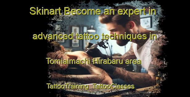 Skinart Become an expert in advanced tattoo techniques in Tomiaimachi Hirabaru area | TattooTraining | TattooClasses | SkinartTraining-Japan