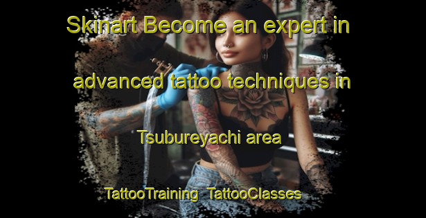 Skinart Become an expert in advanced tattoo techniques in Tsubureyachi area | TattooTraining | TattooClasses | SkinartTraining-Japan