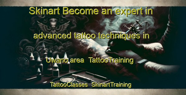 Skinart Become an expert in advanced tattoo techniques in Uwano area | TattooTraining | TattooClasses | SkinartTraining-Japan