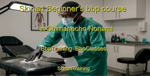 Skinart Beginner's bbp course in Shimanecho Nonami | BbpTraining | BbpClasses | SkinartTraining-Japan