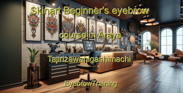 Skinart Beginner's eyebrow course in Araya Tajirizawahigashimachi | EyebrowTraining | EyebrowClasses | SkinartTraining-Japan