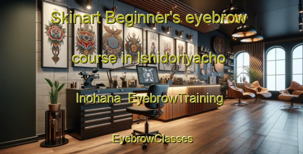 Skinart Beginner's eyebrow course in Ishidoriyacho Inohana | EyebrowTraining | EyebrowClasses | SkinartTraining-Japan
