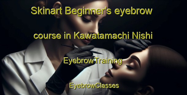 Skinart Beginner's eyebrow course in Kawatamachi Nishi | EyebrowTraining | EyebrowClasses | SkinartTraining-Japan