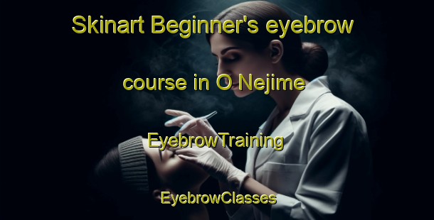 Skinart Beginner's eyebrow course in O Nejime | EyebrowTraining | EyebrowClasses | SkinartTraining-Japan