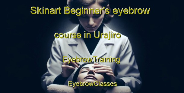 Skinart Beginner's eyebrow course in Urajiro | EyebrowTraining | EyebrowClasses | SkinartTraining-Japan