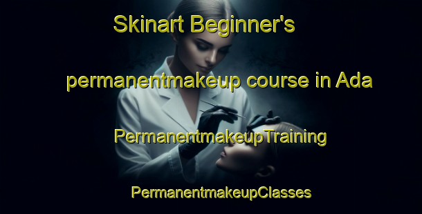 Skinart Beginner's permanentmakeup course in Ada | #PermanentmakeupTraining #PermanentmakeupClasses #SkinartTraining-Japan