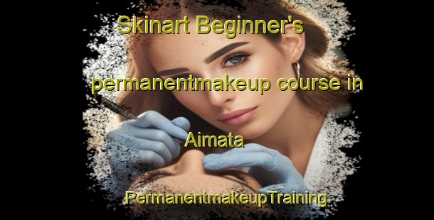 Skinart Beginner's permanentmakeup course in Aimata | #PermanentmakeupTraining #PermanentmakeupClasses #SkinartTraining-Japan