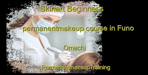 Skinart Beginner's permanentmakeup course in Funo Omachi | PermanentmakeupTraining | PermanentmakeupClasses | SkinartTraining-Japan