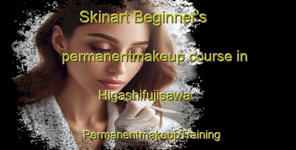 Skinart Beginner's permanentmakeup course in Higashifujisawa | PermanentmakeupTraining | PermanentmakeupClasses | SkinartTraining-Japan