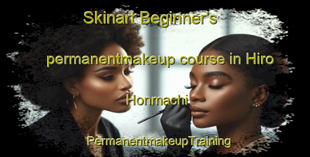 Skinart Beginner's permanentmakeup course in Hiro Honmachi | PermanentmakeupTraining | PermanentmakeupClasses | SkinartTraining-Japan